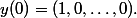 y(0) = (1, 0, \dots, 0).